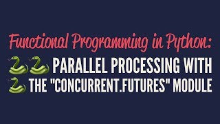 Functional Programming in Python Parallel Processing with quotconcurrentfuturesquot [upl. by Senn]