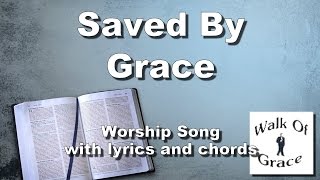 Saved By Grace  Worship Song with Lyrics and Chords [upl. by Guerra]