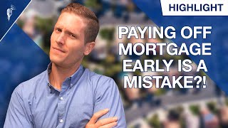 Is Paying Off Your Mortgage Early a HUGE Mistake [upl. by Benco]