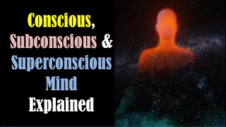 Conscious Subconscious and Superconscious Mind  Consciousness Subconsciousness Superconsciousness [upl. by Ocirderf]