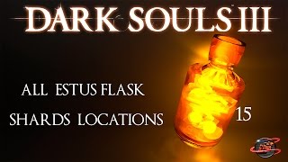 Dark Souls 3  All Estus Flask Shard Locations  Ultimate Estus Achievement [upl. by Charlet]