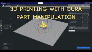 Ultimaker Cura 3D Printing Guide Part Manipulation [upl. by Ysac]