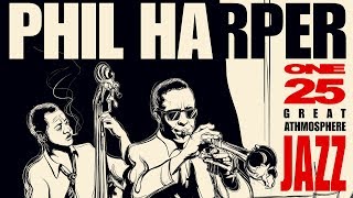 Great Jazz Atmosphere 1  Philip Harper Jazz Trumpet Playlist [upl. by Dickinson]