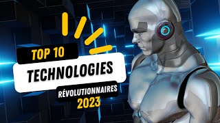 TOP 10 DES TECHNOLOGIES RÉVOLUTIONNAIRES  2023 [upl. by Ocsic817]