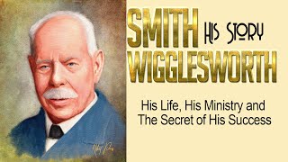 Smith Wigglesworth His Life His Ministry His Complete Story [upl. by Layton88]