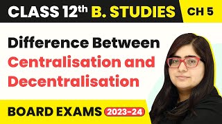 Difference Between Centralisation and Decentralisation  Organising  Class 12 B Studies Chapter 5 [upl. by Aenea]