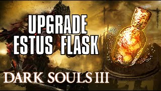 Dark Souls 3 How to Upgrade Estus Flask TutorialWalkthrough [upl. by Halsey720]