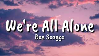 Boz Scaggs  Were All Alone Lyrics [upl. by Yelrebma]