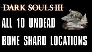 Dark Souls 3 All 10 Undead Bone Shard Locations [upl. by Danita85]