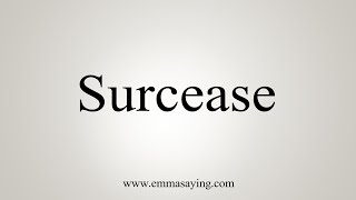 How To Say Surcease [upl. by Notniuqal]