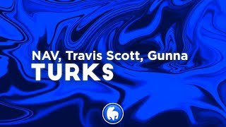 NAV amp Gunna  Turks Clean  Lyrics ft Travis Scott [upl. by Neelrak]