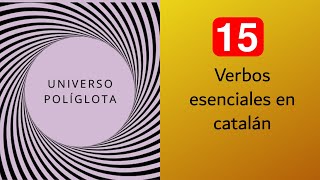 15 verbos esenciales en catalán  UNIVERSO POLÍGLOTA [upl. by Krisha555]