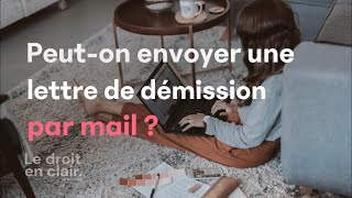 Peuton envoyer une lettre de démission par mail   Le droit en clair par Avostart [upl. by Acino]