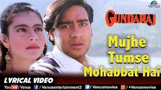 Mujhe Tumse Mohabbat Hai LYRICAL VIDEO  Gundaraj  Ajay Devgan amp Kajol  90s Song [upl. by Evaleen]