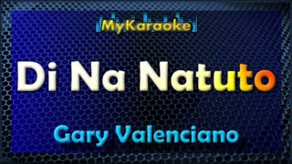 Di Na Natuto  KARAOKE in the style of Gary Valenciano [upl. by Atinrahc651]