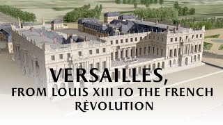 Versailles from Louis XIII to the French Revolution [upl. by Yanej]