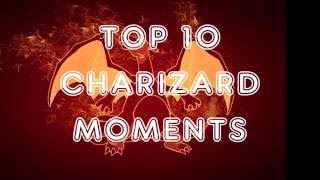 Top 10 Charizard Moments [upl. by Kcajyllib]