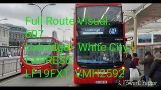 Full Route Visual 607 Uxbridge  White City Express LF19FXT VMH2592 [upl. by Odette]