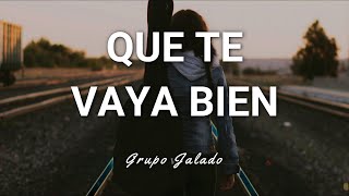 Grupo Jalado  Que Te Vaya Bien  Letra [upl. by Rozelle]