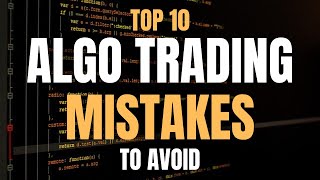 10 Algorithmic Trading Mistakes to Avoid [upl. by Eatnoled]