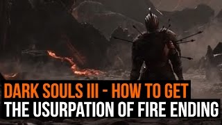 Dark Souls 3 How to get the Usurpation of Fire ending [upl. by Ashely]