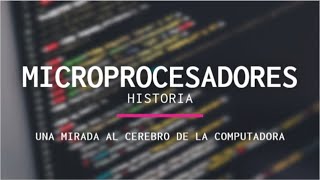 Historia de los MICROPROCESADORES [upl. by Jeminah]