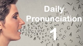 English Pronunciation Practice Daily Pronunciation 1 2019 [upl. by Ailb]