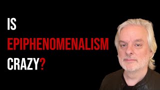 The Case Against Epiphenomenalism [upl. by Aneerahs]