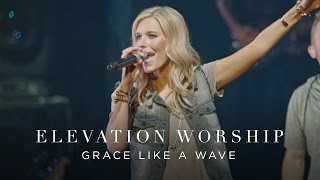 Grace Like A Wave  Live  Elevation Worship [upl. by Ameehsat]