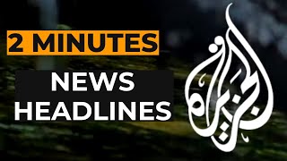 Al Jazeeras News Headlines [upl. by Alorac]