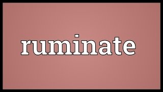 Ruminate Meaning [upl. by Eseilana]