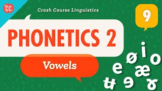 Phonetics  Vowels Crash Course Linguistics 9 [upl. by Lemrahc]