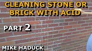 CLEANING STONE AND BRICK WITH ACID part 2 Mike Haduck [upl. by Esineg]