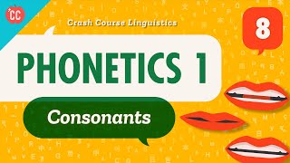 Phonetics  Consonants Crash Course Linguistics 8 [upl. by Martsen]