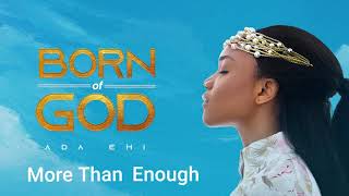 Ada Ehi  More Than Enough  BORN OF GOD [upl. by Neimad858]